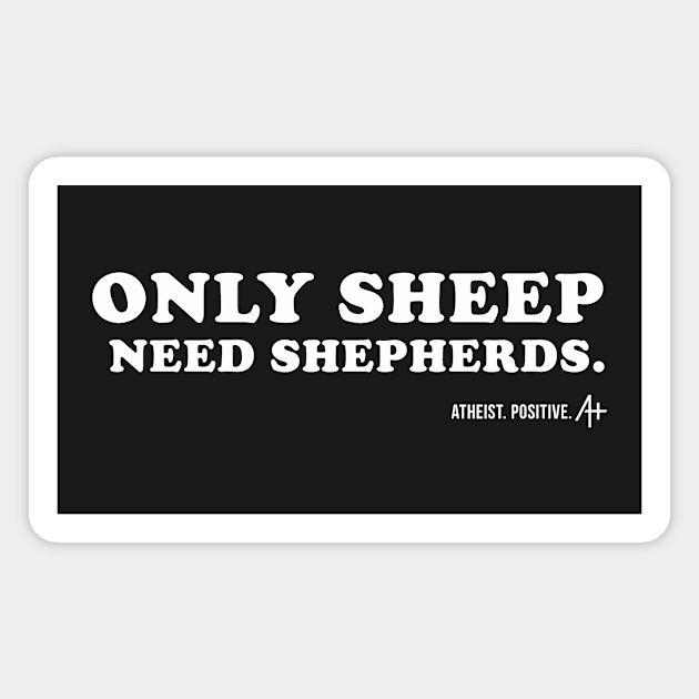 Only Sheep Need Shepherds Magnet by Atheist. Positive.